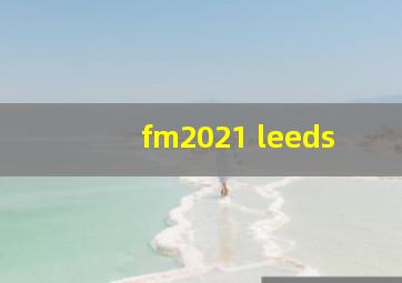 fm2021 leeds